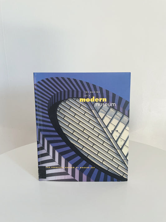 THE MAKING OF A MODERN MUSEUM: SAN FRANCISCO MUSEUM OF MODERN ART